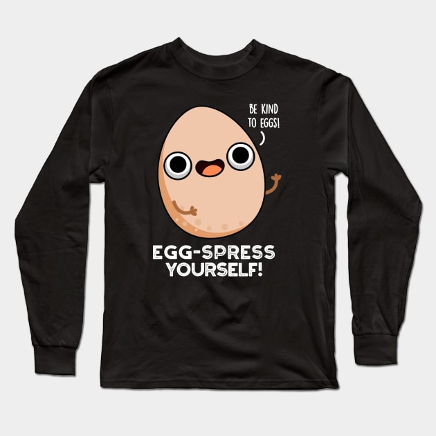 Egg-spress Yourself Cute Egg Pun Long Sleeve T-Shirt by punnybone